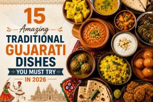 15 Amazing Traditional Gujarati Dishes You Must Try in 2026