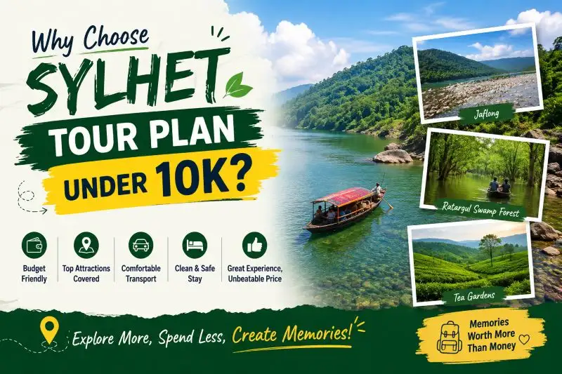 Why Choose Sylhet Tour Plan Under 10k
