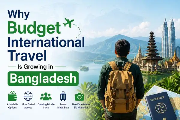 Why Budget International Travel Is Growing in Bangladesh